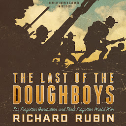 Obraz ikony: The Last of the Doughboys: The Forgotten Generation and Their Forgotten World War