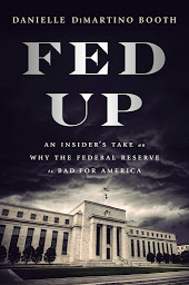 Icon image Fed Up: An Insider's Take on Why the Federal Reserve is Bad for America