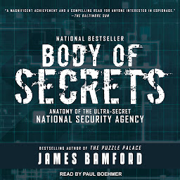 Symbolbild für Body of Secrets: Anatomy of the Ultra-Secret National Security Agency