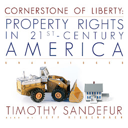 Icon image Cornerstone of Liberty: Property Rights in 21st-Century America