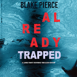 Icon image Already Trapped (A Laura Frost FBI Suspense Thriller—Book 3)