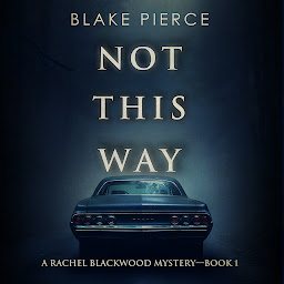 Icon image Not This Way (A Rachel Blackwood Suspense Thriller—Book One)