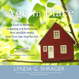图标图片“Age in Place: A Guide to Modifying, Organizing, and Decluttering Mom and Dad’s Home; Keep Them Safe, Keep You Safe”