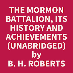 Icon image The Mormon Battalion, Its History and Achievements (Unabridged): optional