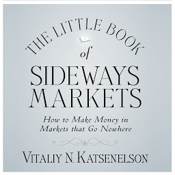 Icon image The Little Book of Sideways Markets: How to Make Money in Markets that Go Nowhere