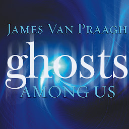 Icon image Ghosts Among Us: Uncovering the Truth About the Other Side