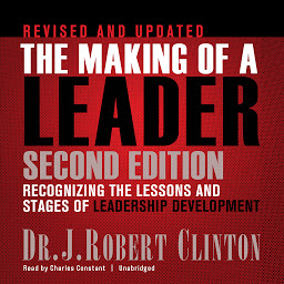 Image de l'icône The Making of a Leader, Second Edition: Recognizing the Lessons and Stages of Leadership Development