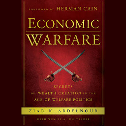 Icon image Economic Warfare: Secrets of Wealth Creation in the Age of Welfare Politics