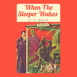 Icon image When The Sleeper Wakes By H. G. Wells: Popular Books by H. G. Wells : All times Bestseller Demanding Books