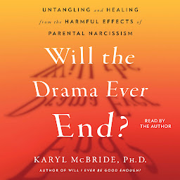 Icon image Will the Drama Ever End?: Untangling and Healing from the Harmful Effects of Parental Narcissism
