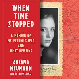 Icon image When Time Stopped: A Memoir of My Father's War and What Remains
