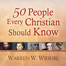 Icon image 50 People Every Christian Should Know: Learning from Spiritual Giants of the Faith