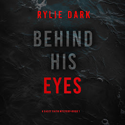 Icon image Behind His Eyes (A Casey Faith Suspense Thriller—Book 1)