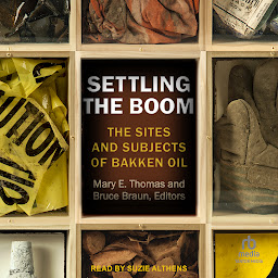 Icon image Settling the Boom: The Sites and Subjects of Bakken Oil
