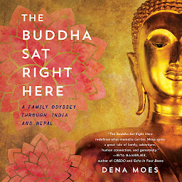 Icon image The Buddha Sat Right Here: A Family Odyssey Through India and Nepal