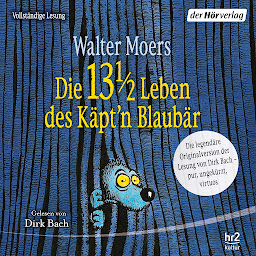 Icon image Die 13 1/2 Leben des Käpt'n Blaubär - das Original: Die legendäre Originalversion der Lesung von Dirk Bach – pur, ungekürzt, virtuos -