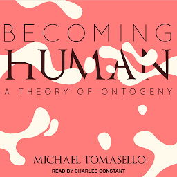 Icon image Becoming Human: A Theory of Ontogeny