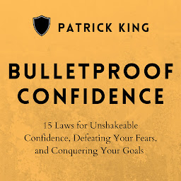 Icon image Bulletproof: 15 Laws for Unshakeable Confidence, Defeating Your Fears, and Conquering Your Goals