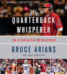 Icon image The Quarterback Whisperer: How to Build an Elite NFL Quarterback