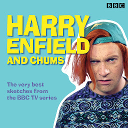 Icon image Harry Enfield and Chums: The very best sketches from the BBC TV series