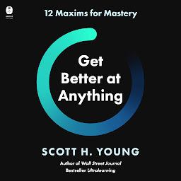 Imagem do ícone Get Better at Anything: 12 Maxims for Mastery