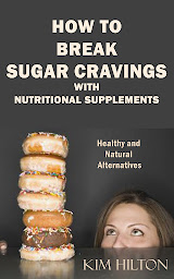 Icon image How to Break Sugar Cravings with Nutritional Supplements: Healthy and Natural Alternatives