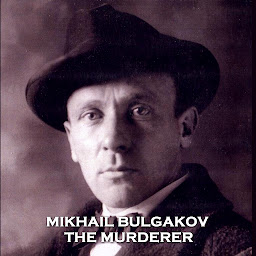Icon image The Murderer: Bulgakov expertly explores life and death choices set on the backdrop of the Bolshevik Revolution
