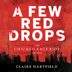 Icon image A Few Red Drops: The Chicago Race Riot of 1919