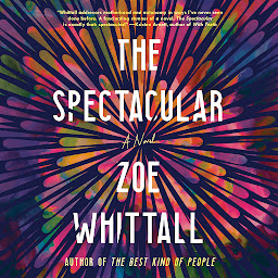 Icon image The Spectacular: A Novel