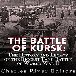 Obraz ikony: The Battle of Kursk: The History and Legacy of the Biggest Tank Battle of World War II