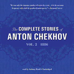 Image de l'icône The Complete Stories of Anton Chekhov, Vol. 2: 1886, Volume 2