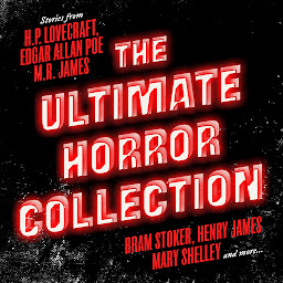 Icon image The Ultimate Horror Collection: 60+ Novels and Stories from Lovecraft; Poe; Stoker; James; Shelley, and More