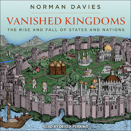 Icon image Vanished Kingdoms: The Rise and Fall of States and Nations