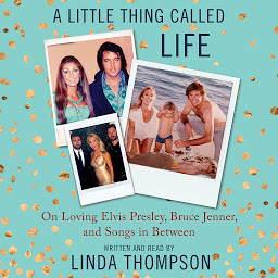Picha ya aikoni ya A Little Thing Called Life: On Loving Elvis Presley, Bruce Jenner, and Songs in Between