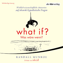 What if? Was wäre wenn?: Wirklich wissenschaftliche Antworten auf absurde hypothetische Fragen 아이콘 이미지