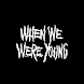 When We Were Young - Androidアプリ