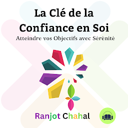 Symbolbild für La Clé de la Confiance en Soi: Atteindre vos Objectifs avec Sérénité