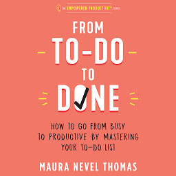 Icon image From To-Do to Done: How to Go from Busy to Productive by Mastering Your To-Do List