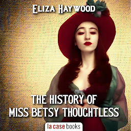 Icon image The History of Miss Betsy Thoughtless