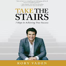 Icon image Take the Stairs: 7 Steps to Achieving True Success