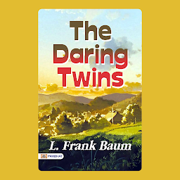 Icon image The Daring Twins: The Daring Twins: L. Frank Baum's Adventurous Siblings – Audiobook