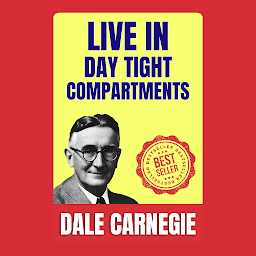 Mynd af tákni Live in Day-tight Compartments: How to Stop worrying and Start Living by Dale Carnegie (Illustrated) :: How to Develop Self-Confidence And Influence People