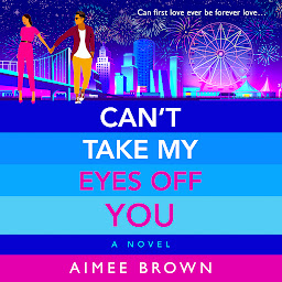 Icon image Can't Take My Eyes Off You: A BRAND NEW laugh-out-loud, sweet and sassy, romantic comedy from Aimee Brown for 2024