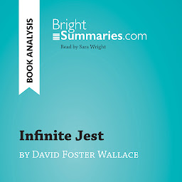 Icon image Infinite Jest by David Foster Wallace (Book Analysis): Detailed Summary, Analysis and Reading Guide