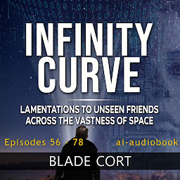 Icon image Infinity Curve - Lamentations to Unseen Friends Across the Vastness of Space (unabridged, autonarrated)