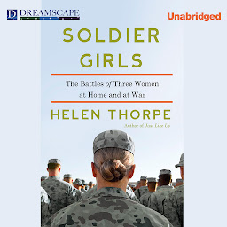 Icon image Soldier Girls: The Battles of Three Women at Home and at War
