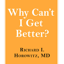 Icon image Why Can't I Get Better?: Solving the Mystery of Lyme and Chronic Disease