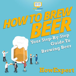 Icon image How to Brew Beer: Your Step By Step Guide To Brewing Beer