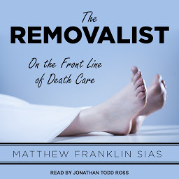 Icon image The Removalist: On the Front Line of Death Care