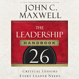 Icon image The Leadership Handbook: 26 Critical Lessons Every Leader Needs